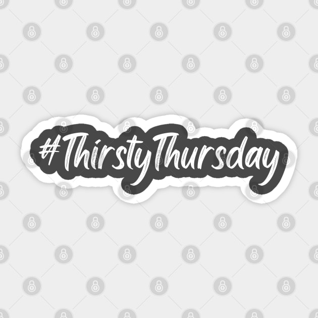 Thirsty Thursday Hashtag in white text Sticker by WarFX Designs